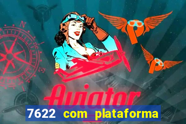 7622 com plataforma de jogos